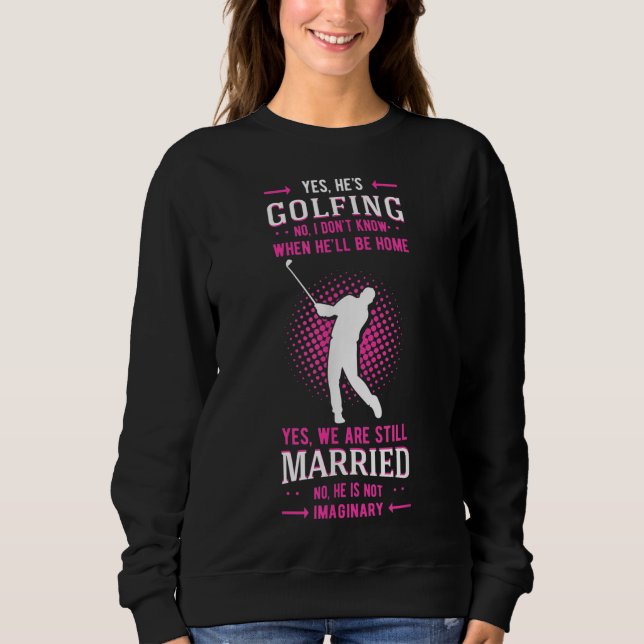 Yes He's Golfing Golf Putter Par Golfer Birdie Bog Sweatshirt (Front)