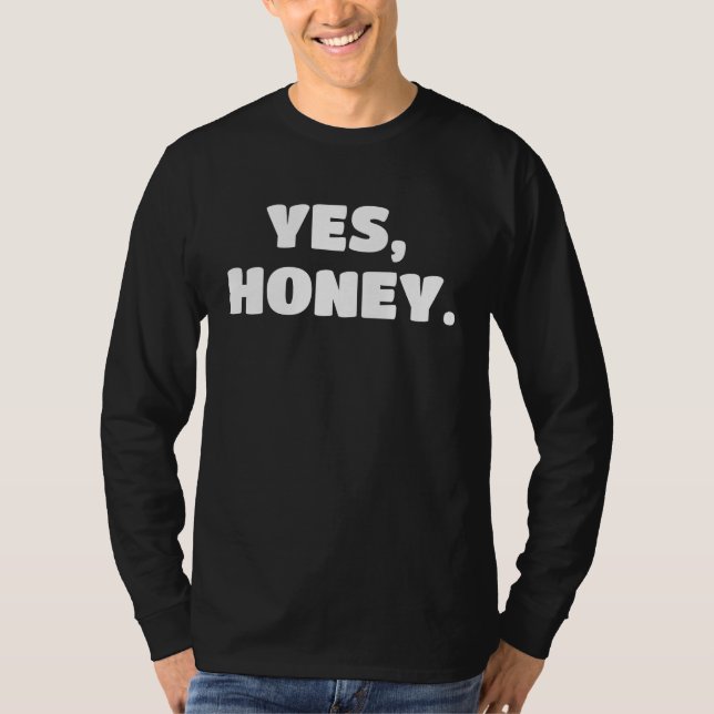 Yes Honey   Whipped Husband Marriage Valentine T-Shirt (Front)