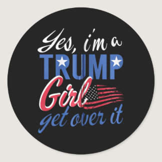 Yes I#39;m A Trump Girl Get Over It Fan Usa Suppor Classic Round Sticker