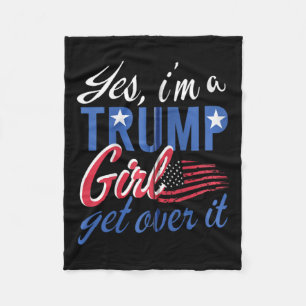 Yes I#39;m A Trump Girl Get Over It Fan Usa Suppor Fleece Blanket