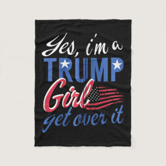 Yes I#39;m A Trump Girl Get Over It Fan Usa Suppor Fleece Blanket
