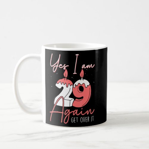 Yes I Am 29 Again Get Over It  Birthday  Coffee Mug