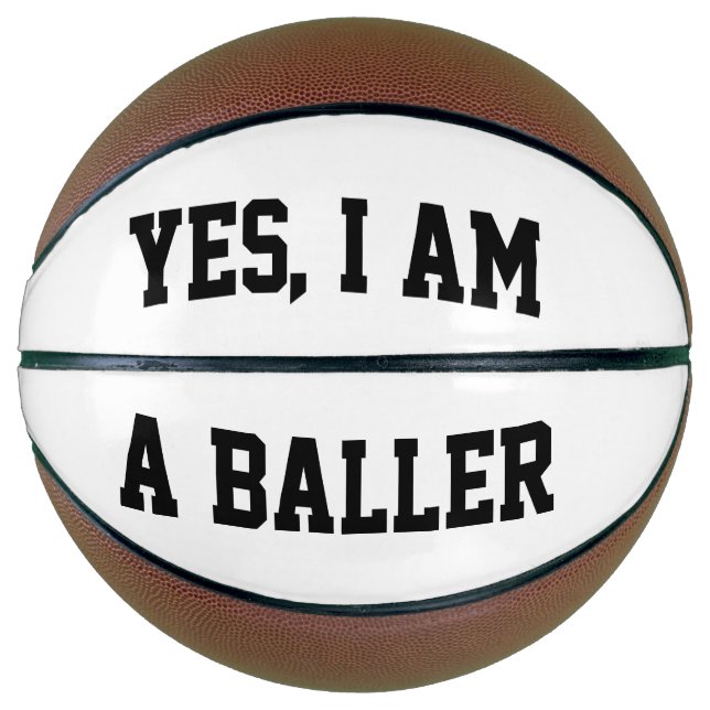 Yes, I am a baller Basketball (Front)