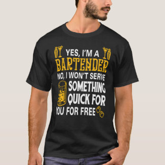 Yes I Am A Bartender No I Wont Server Something Qu T-Shirt