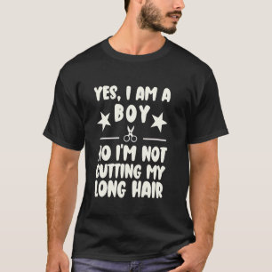 Yes I Am A Boy No I'm Not Cutting My Long Hair Sta T-Shirt