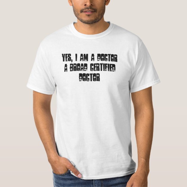 Yes Am I a Doctor t-shirt 