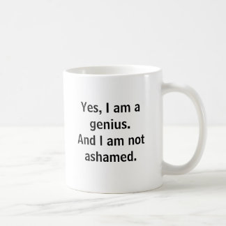 Yes, I am a genius. And I am not ashamed. Coffee Mug