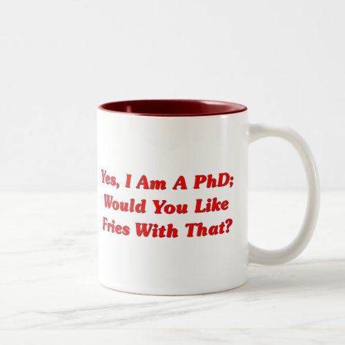 Yes I Am A PhD Would You Like Fries With That Two_Tone Coffee Mug