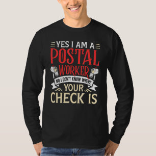 Yes I Am A Postal Worker No I Dont Know Where Your T-Shirt