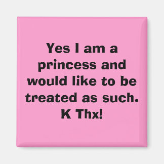 Yes I am a princess and would like to be treate... Magnet