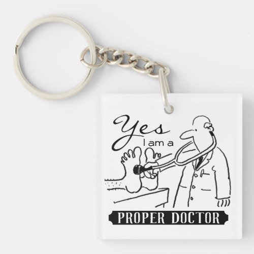 Yes I Am a Proper Doctor Keychain