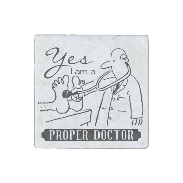 Yes I Am a Proper Doctor. Stone Magnet (Front)