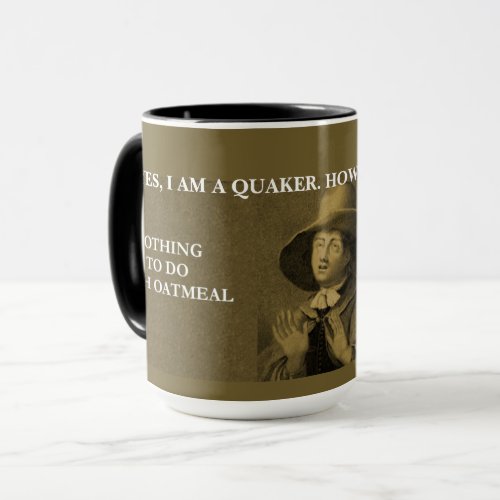 Yes I am a Quaker however Mug