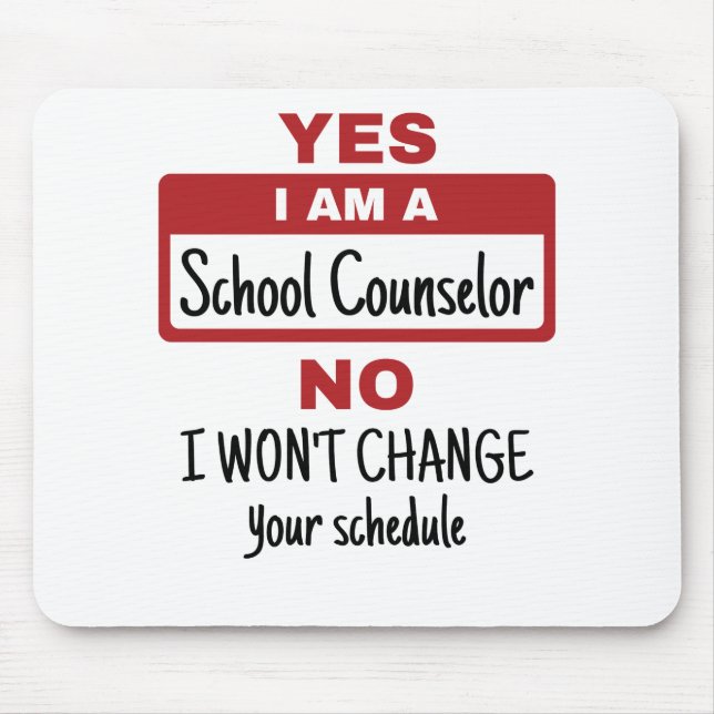 Yes I Am a School Counselor Change Schedule Mouse Pad (Front)