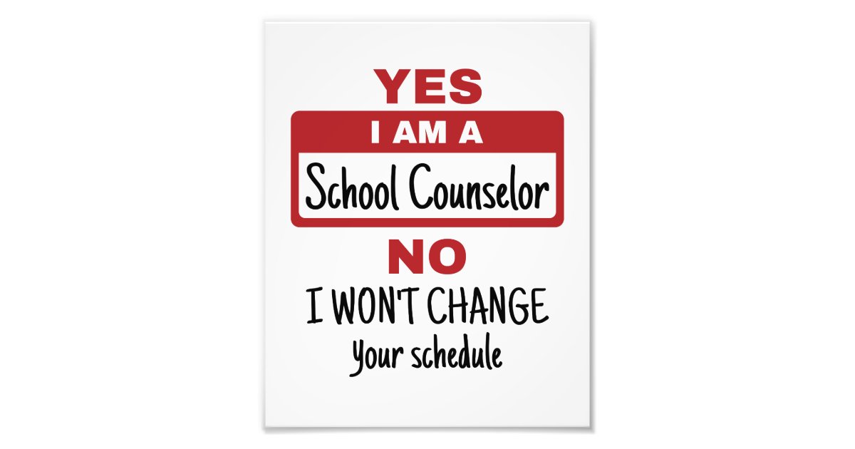 Yes I Am a School Counselor Change Schedule Photo Print | Zazzle