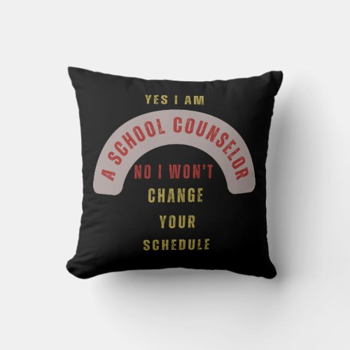 Yes I Am A School Counselor No I Wont Change You Throw Pillow