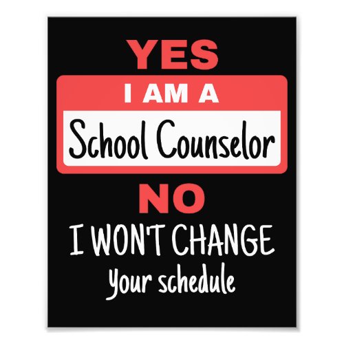 Yes I Am a School Counselor Wont Change Schedule Photo Print