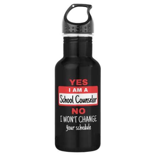 Yes I Am a School Counselor Wont Change Schedule Stainless Steel Water Bottle