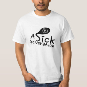 YES, I am A Sick Generation. T-Shirt