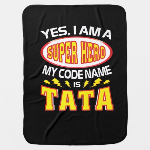 Yes I Am A Super Hero My Code Name Is Tata TShirt Baby Blanket