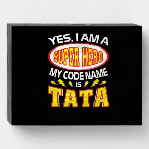 Yes I Am A Super Hero My Code Name Is Tata TShirt Wooden Box Sign