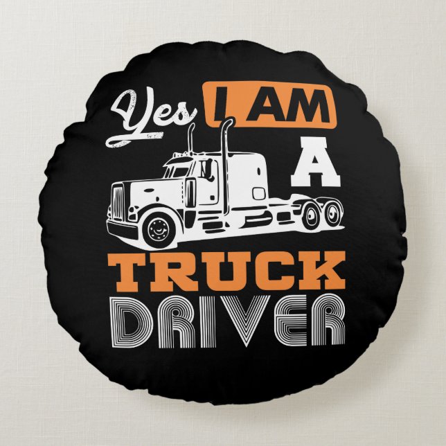 Yes I Am A Truck Driver Semi Truck Round Pillow (Front)