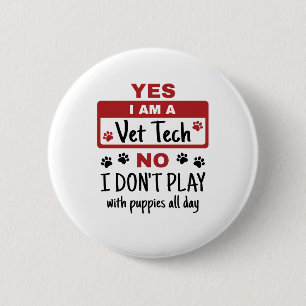 Yes I Am A Vet Tech No I Don't Play with Puppies Button