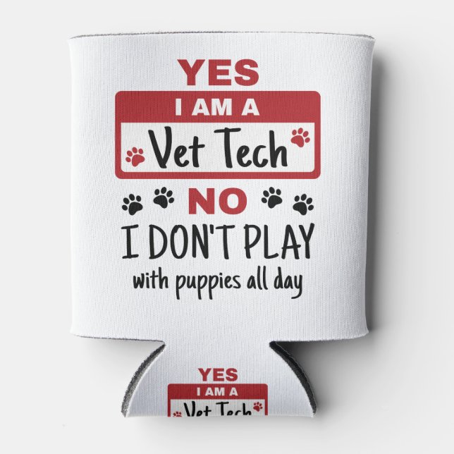 Yes I Am A Vet Tech No I Don't Play with Puppies Can Cooler (Front)