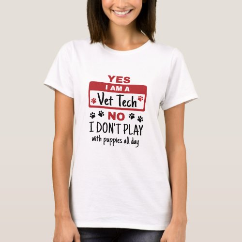 Yes I Am A Vet Tech No I Dont Play with Puppies T_Shirt