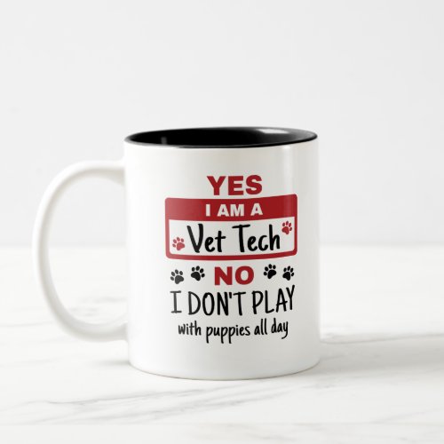 Yes I Am A Vet Tech No I Dont Play with Puppies Two_Tone Coffee Mug