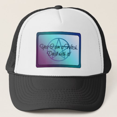 Yes I am a Witch Deal with it Trucker Hat