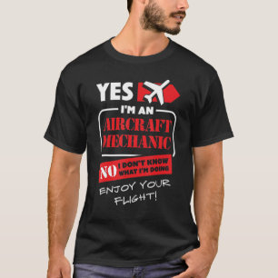 Yes I Am An Aircraft Mechanic Airplane Aviation T T-Shirt