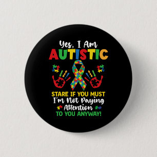 Yes I Am Autistic Autism Awareness Kids Boys Girls Button