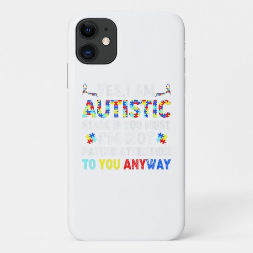 Yes I Am Autistic Stare If You Must Autism Awarene iPhone 11 Case