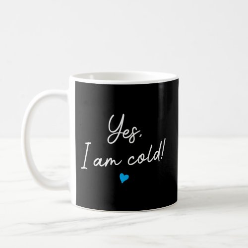 Yes I Am Cold Freezing Cold People Casual Coffee Mug