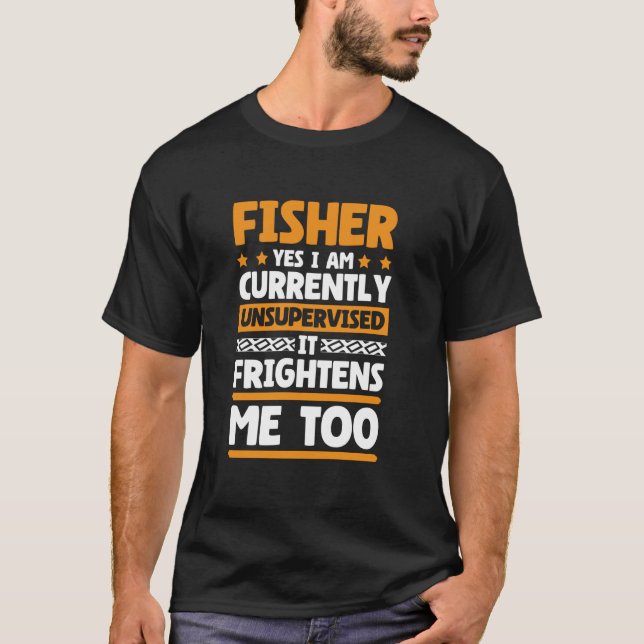Yes I Am Currently Unsupervised Fisher for Fishing T-Shirt (Front)