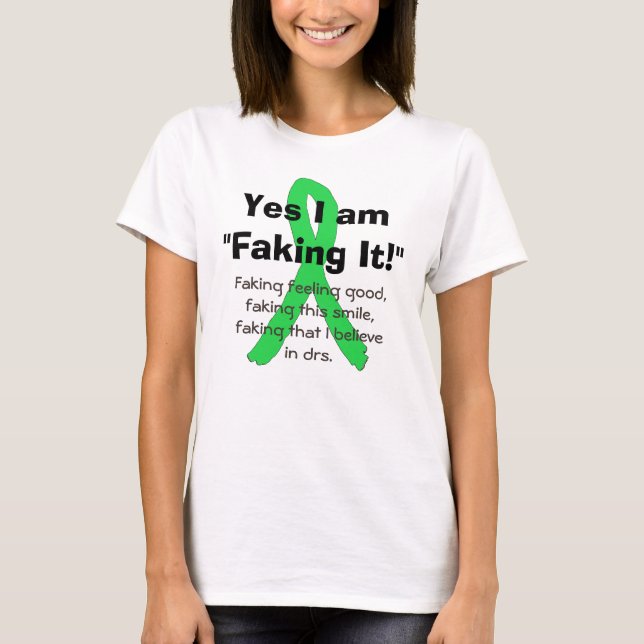 Yes, I am  Faking It! Lyme Disease Awareness Shirt (Front)