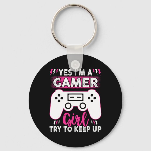 Yes I Am Gamer Girl Try To Keep Up Funny Game Play Keychain (Front)