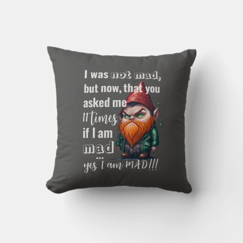 Yes I am mad  Throw Pillow