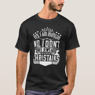 yes, I am Muslim. no, I don't hate jews and T-Shirt Zazzle