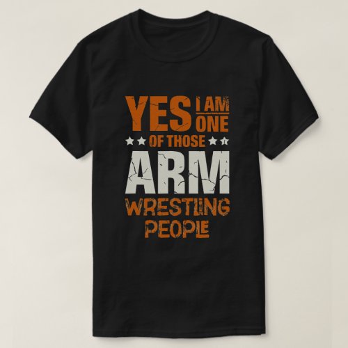 Yes I Am One Of Those Arm Wrestling People  T_Shirt