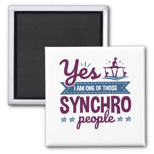 Yes I Am One of Those Synchro People Swimming Magnet