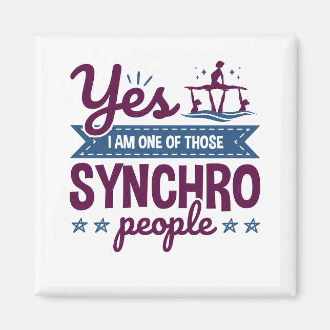 Yes I Am One of Those Synchro People Swimming Magnet (Front)