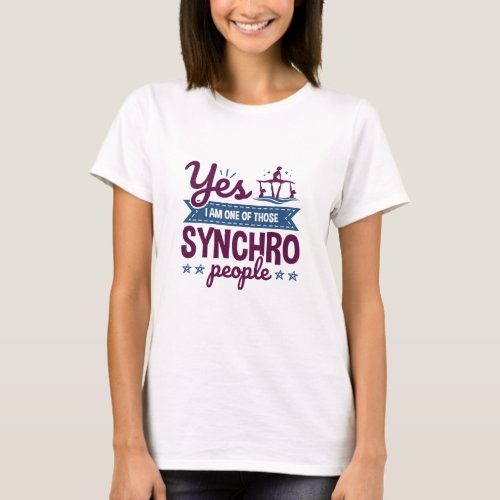 Yes I Am One of Those Synchro People Swimming T_Shirt