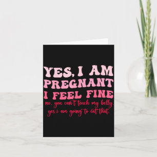 Yes I Am Pregnant I Feel Fine Funny Pregnancy New Card