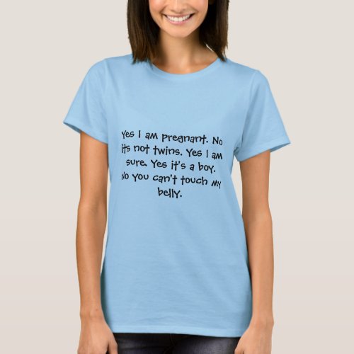 Yes I am pregnant No its not twins Yes I am s T_Shirt