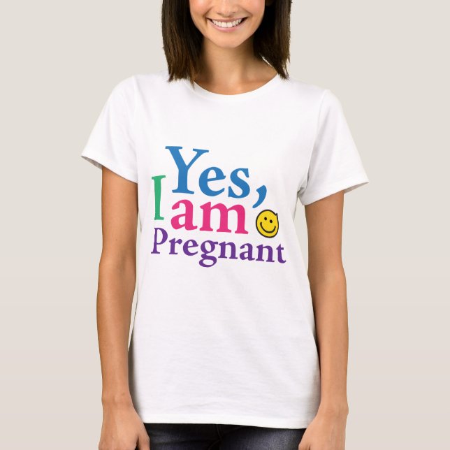 Yes I Am Pregnant T-Shirt (Front)