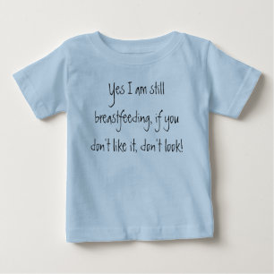 Yes I am still breastfeeding, if you don't like... Baby T-Shirt