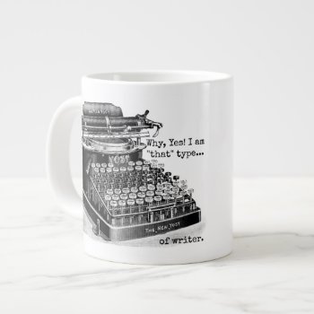 Yes I Am That Type Of Writer Giant Coffee Mug by Thatsticker at Zazzle