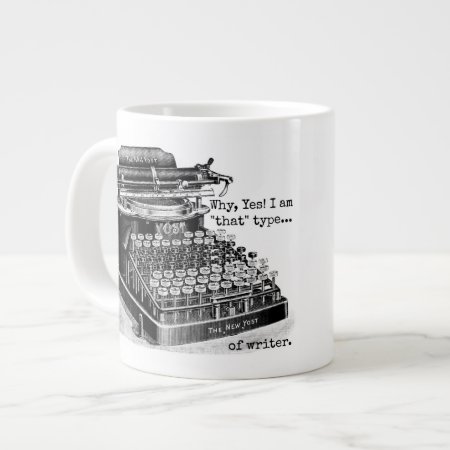 Yes I Am That Type Of Writer Giant Coffee Mug